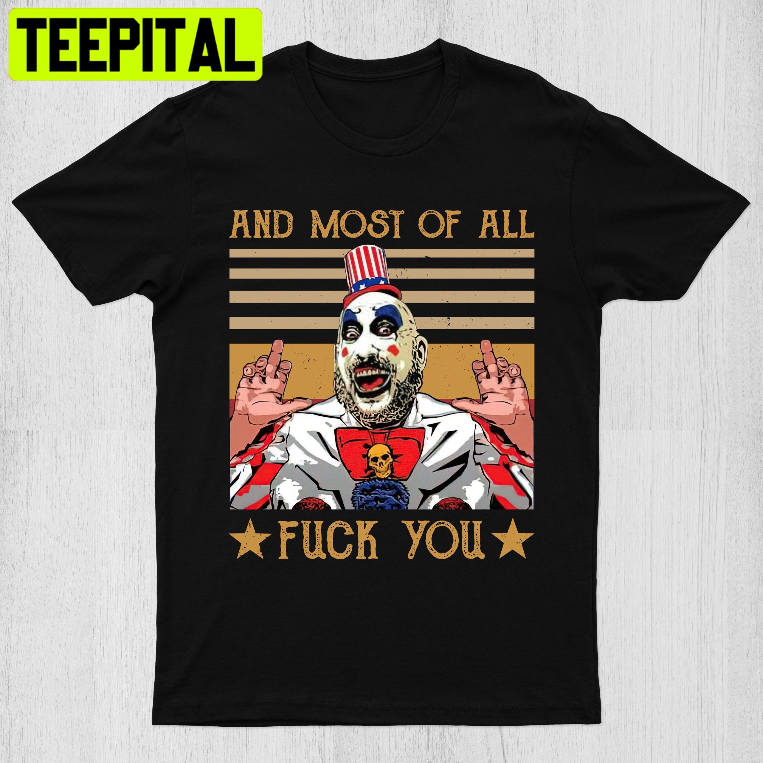 Vintage Captain Spaulding And Most Of All Fuck You Halloween Trending Unisex T-Shirt Vintage Captain Spaulding And Most Of All Fuck You Halloween Trending Unisex T-Shirt