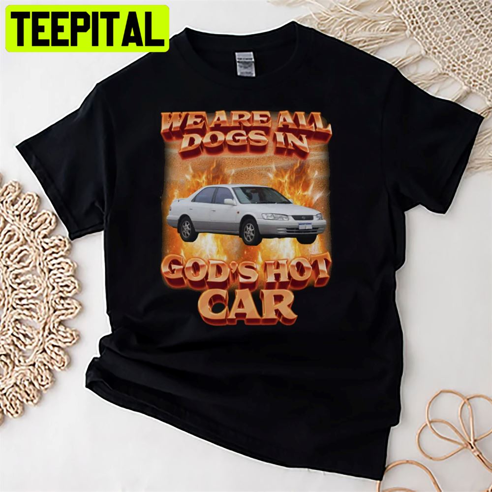 Vintage We Are All Dogs In God's Hot Car Unisex T-Shirt Vintage We Are All Dogs In God's Hot Car Unisex T-Shirt