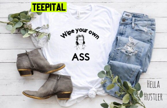 Wipe Your Own Ass Trending Unisex T-Shirt Wipe Your Own Ass Trending Unisex T-Shirt