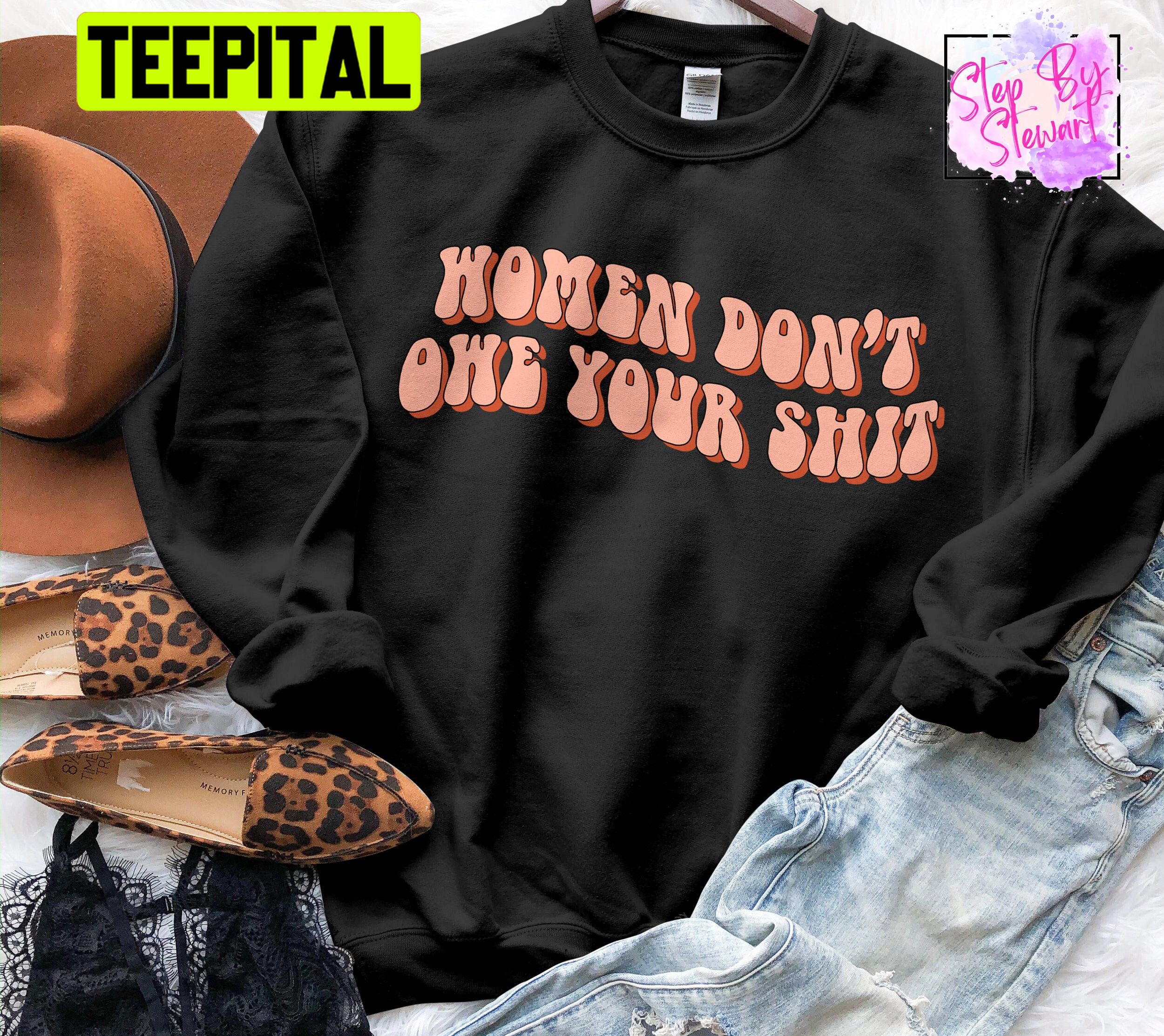 Women Don't Owe Your Sht Vintage Art Unisex Sweatshirt Women Don't Owe Your Sht Vintage Art Unisex Sweatshirt