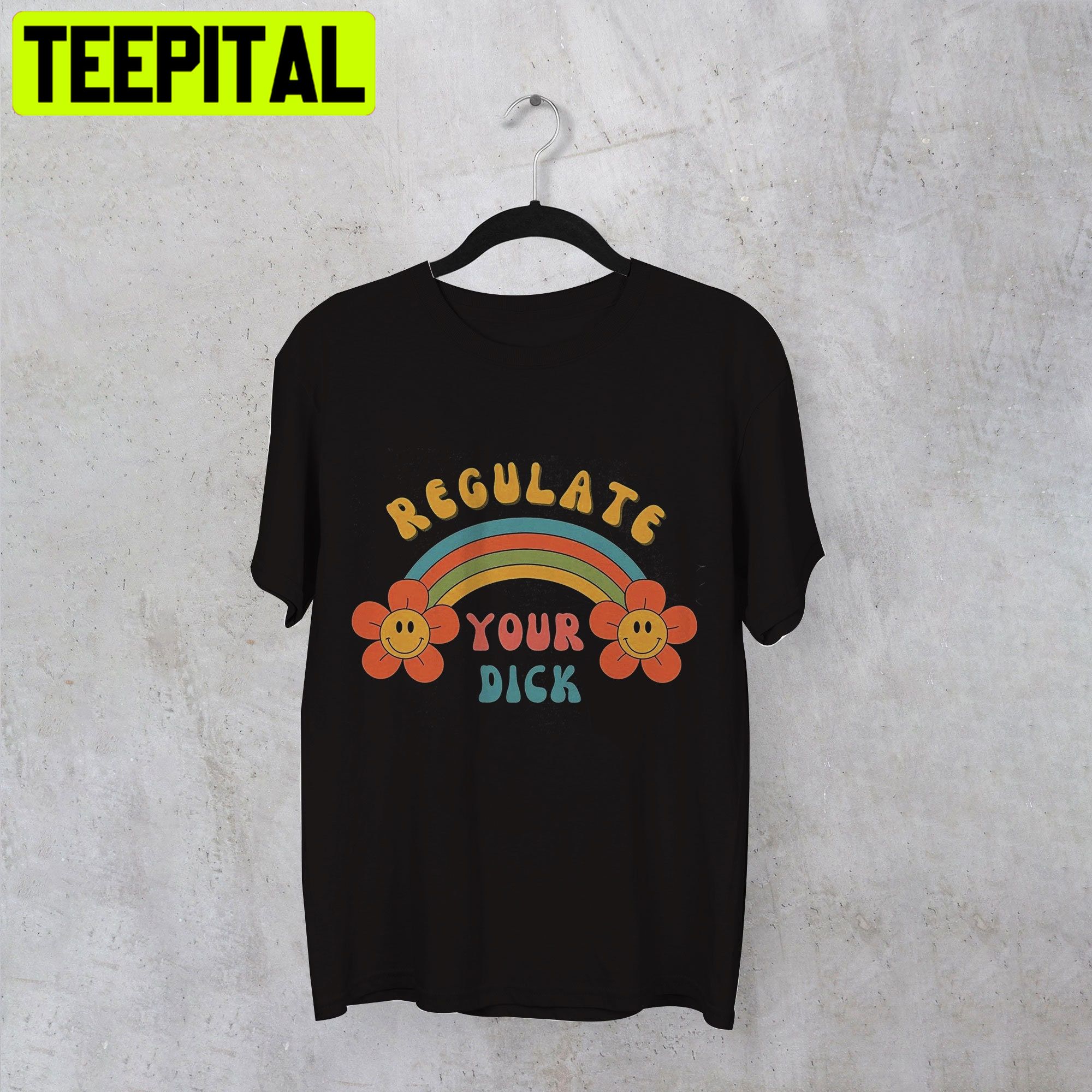 Women's Rights Pro-Choice Shirt Funny Regulate Your Dick Unisex Shirt Women's Rights Pro-Choice Shirt Funny Regulate Your Dick Unisex Shirt