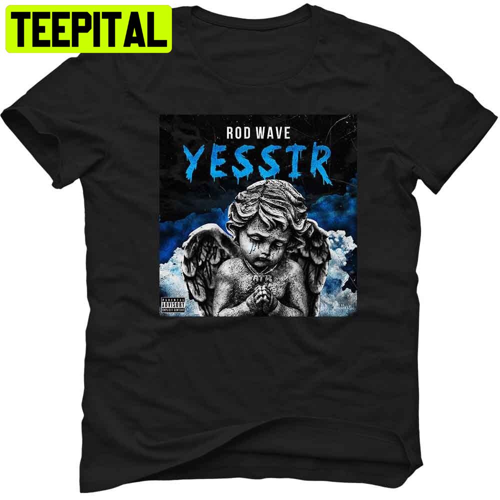 Yes Sir Love Rod Wave Trending Unisex T-Shirt Yes Sir Love Rod Wave Trending Unisex T-Shirt