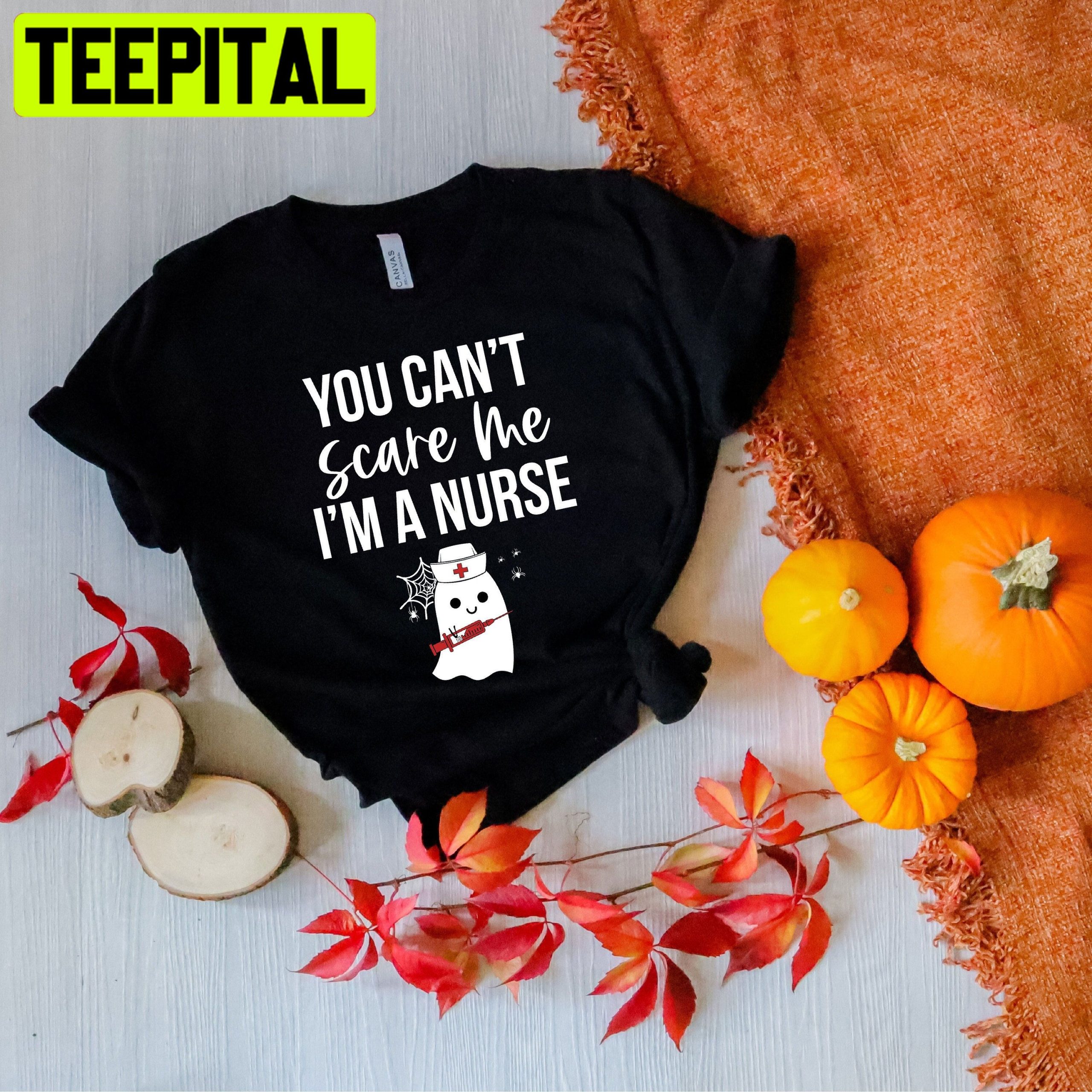 You Can't Scare Me I'm A Nurse Halloween Unisex T-Shirt You Can't Scare Me I'm A Nurse Halloween Unisex T-Shirt