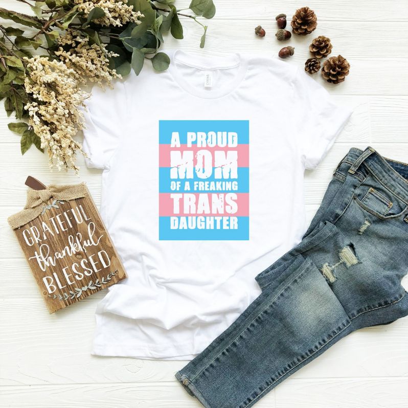 A Proud Mom Trans Daughter T-Shirt A Proud Mom Trans Daughter T-Shirt