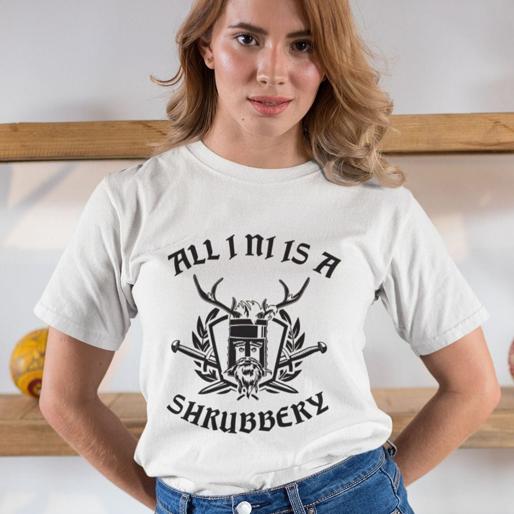 All I Ni Is A Shrubbery Monty Python Inspired T-Shirt All I Ni Is A Shrubbery Monty Python Inspired T-Shirt
