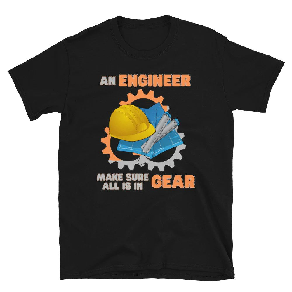 An Engineer Make Sure All Is In Gear Shirt An Engineer Make Sure All Is In Gear Shirt