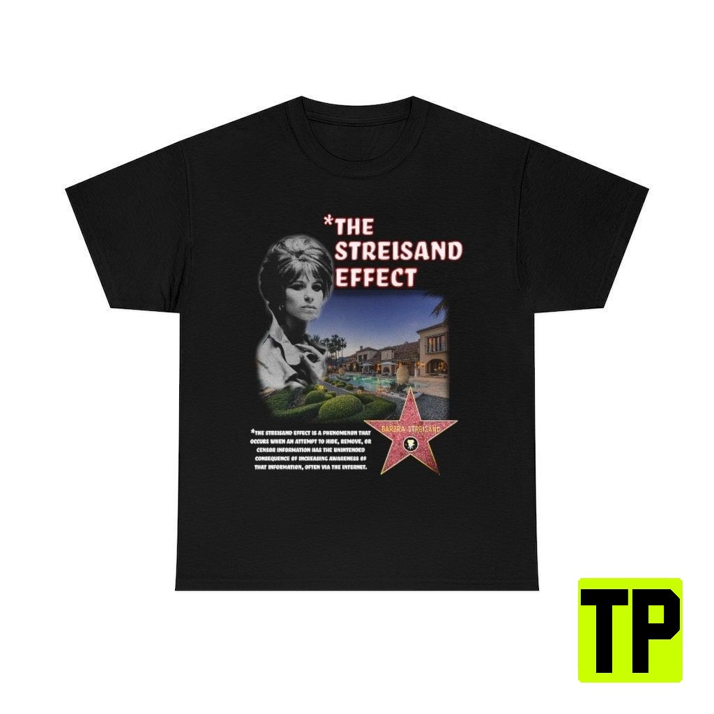 Barbra Streisand Effect Unisex Shirt Barbra Streisand Effect Unisex Shirt