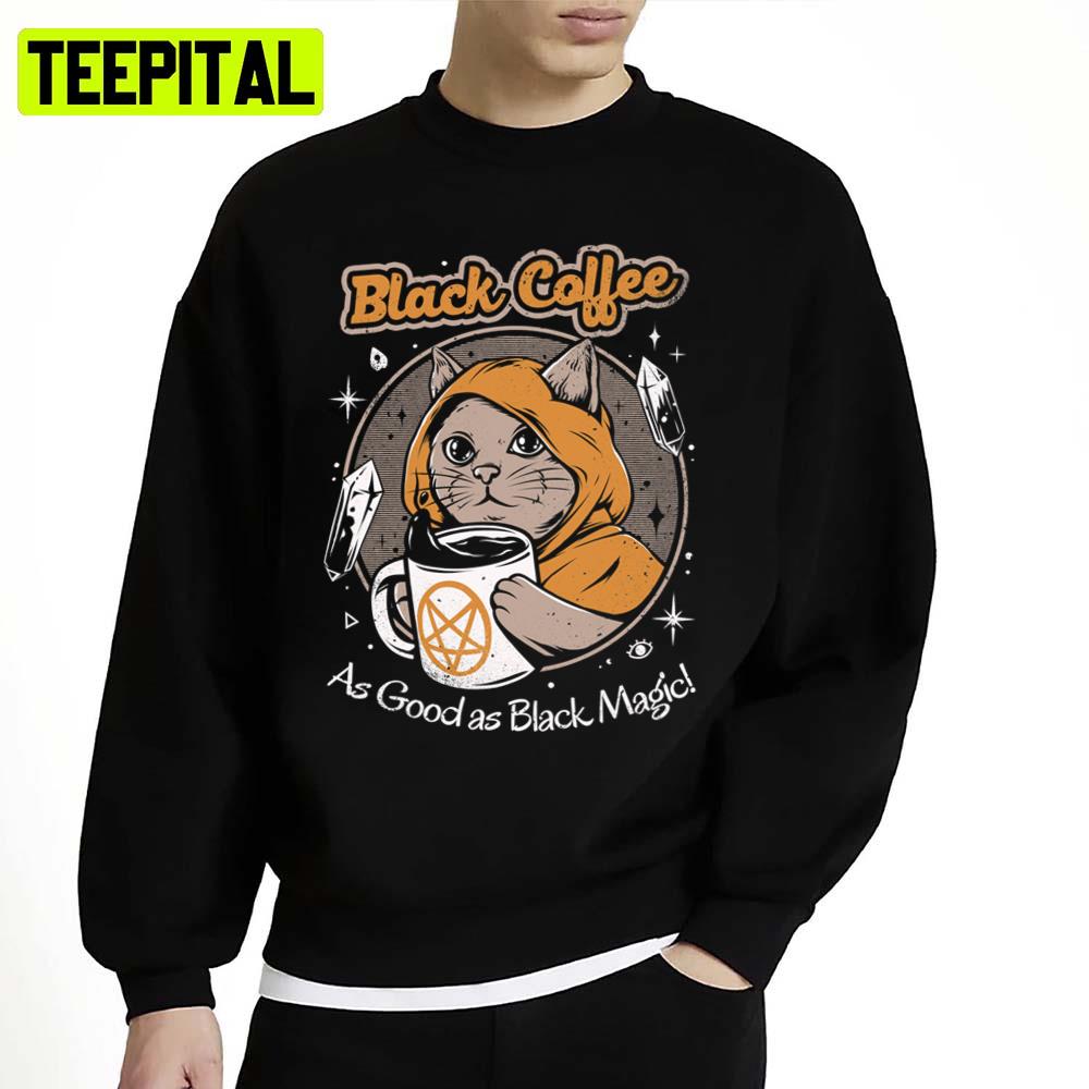 Black Coffee As Good As Black Magic Cat Unisex Sweatshirt Black Coffee As Good As Black Magic Cat Unisex Sweatshirt