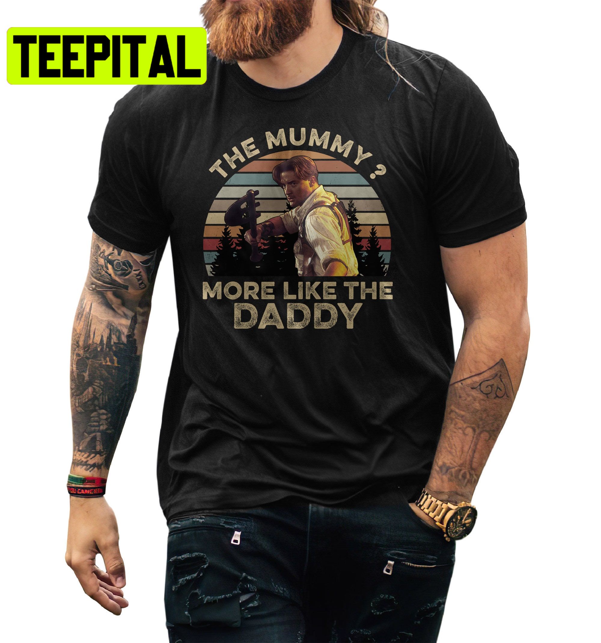 Brendan Fraser The Mummy More Like The Daddy Movie Trending Unisex Shirt Brendan Fraser The Mummy More Like The Daddy Movie Trending Unisex Shirt