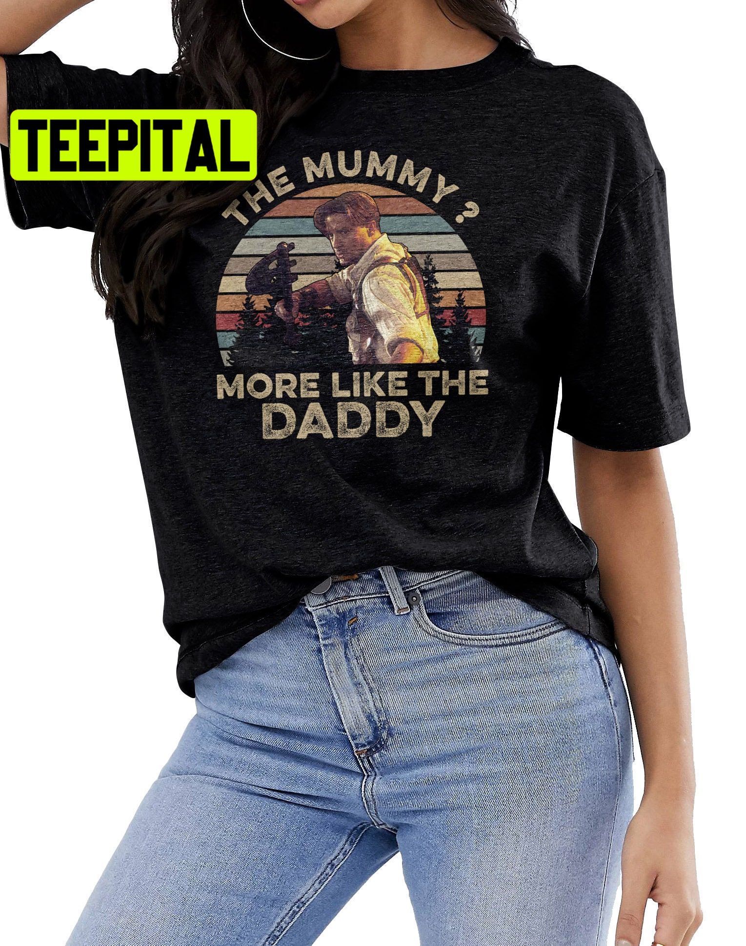 Brendan Fraser The Mummy More Like The Daddy Movie Trending Unisex Shirt Brendan Fraser The Mummy More Like The Daddy Movie Trending Unisex Shirt