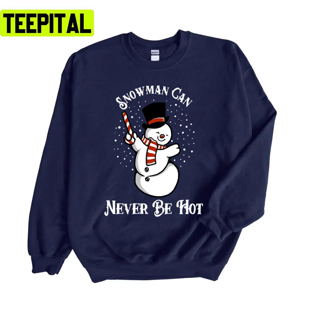 Can Never Be Hot Christmas Design Snowman Unisex Sweatshirt Can Never Be Hot Christmas Design Snowman Unisex Sweatshirt