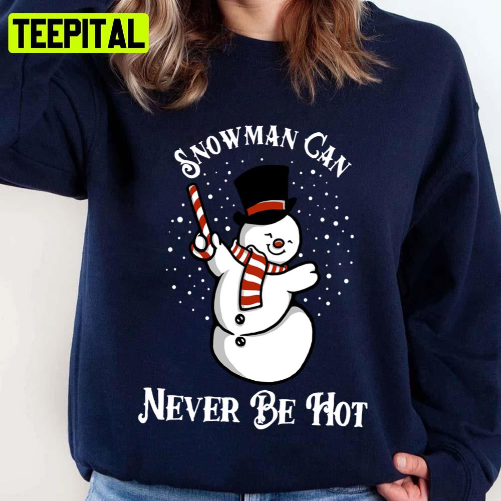 Can Never Be Hot Christmas Design Snowman Unisex Sweatshirt Can Never Be Hot Christmas Design Snowman Unisex Sweatshirt
