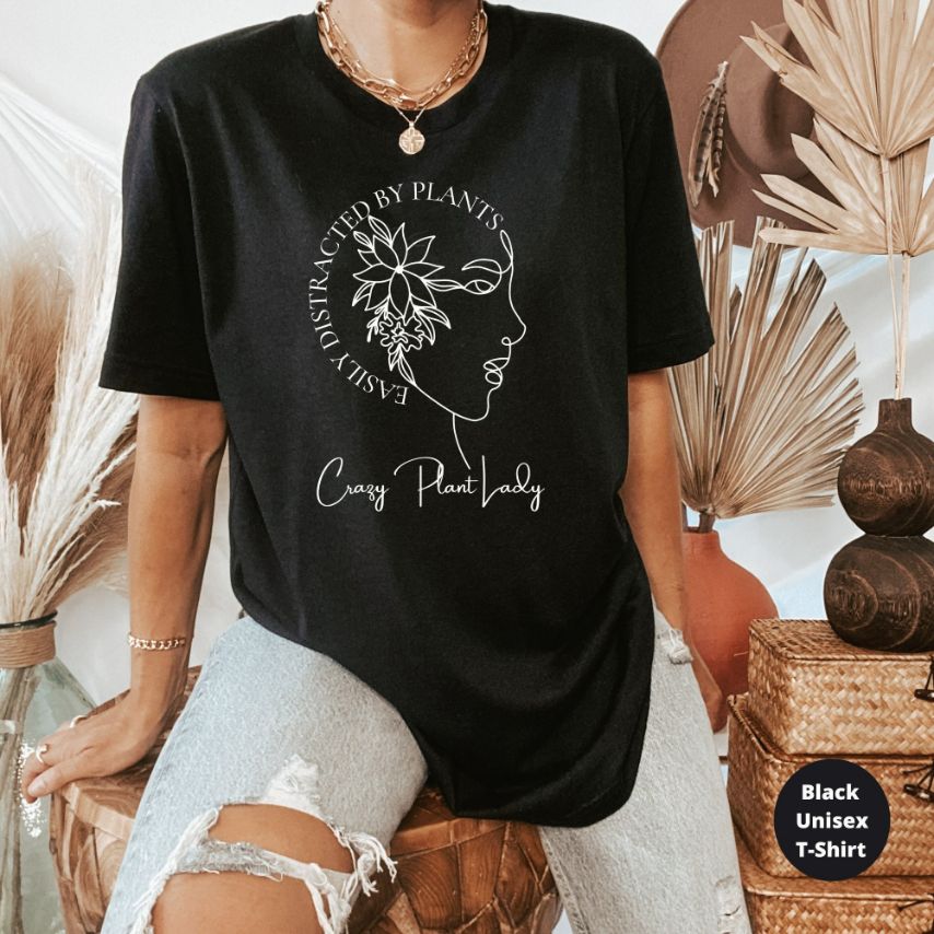 Crazy Plant Lady - Easily Distracted T-Shirt Crazy Plant Lady - Easily Distracted T-Shirt