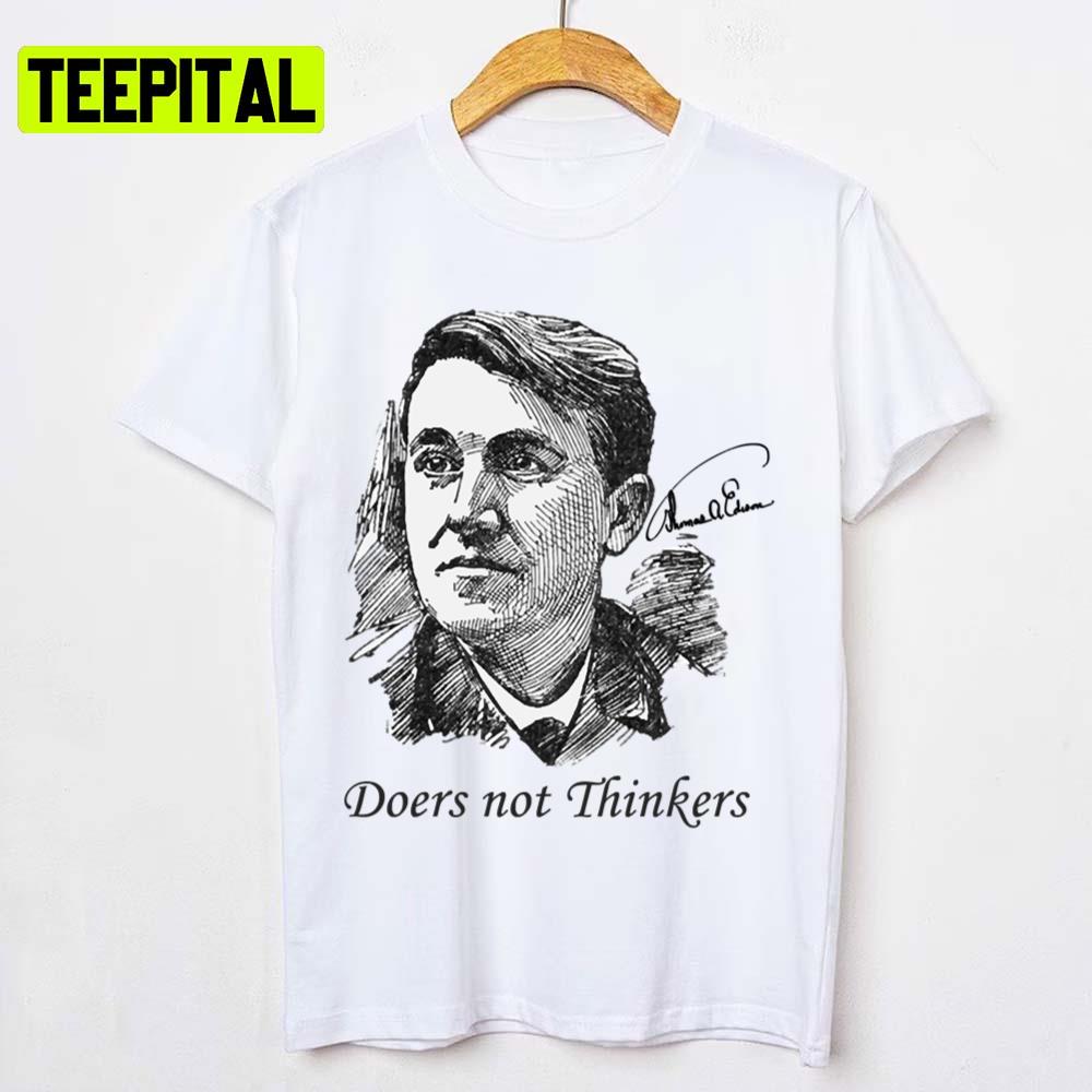 Doers Not Thinkers Thomas Edison Edition Quote Unisex T-Shirt Doers Not Thinkers Thomas Edison Edition Quote Unisex T-Shirt