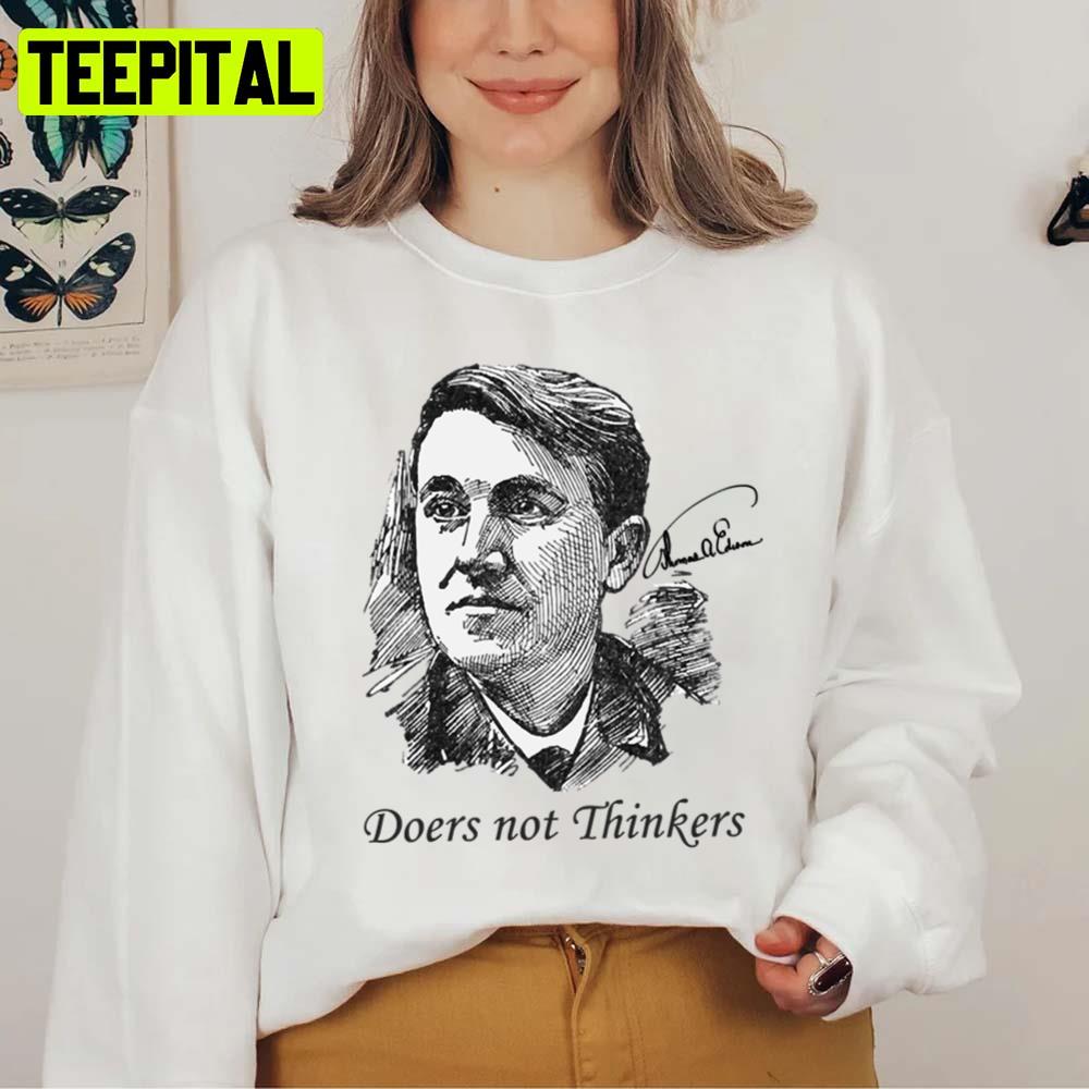 Doers Not Thinkers Thomas Edison Edition Quote Unisex T-Shirt Doers Not Thinkers Thomas Edison Edition Quote Unisex T-Shirt