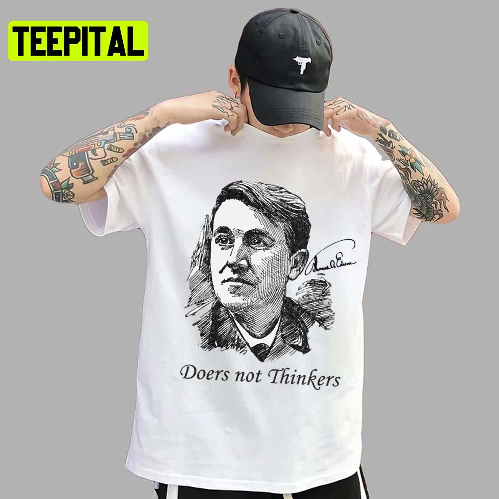 Doers Not Thinkers Thomas Edison Edition Quote Unisex T-Shirt Doers Not Thinkers Thomas Edison Edition Quote Unisex T-Shirt