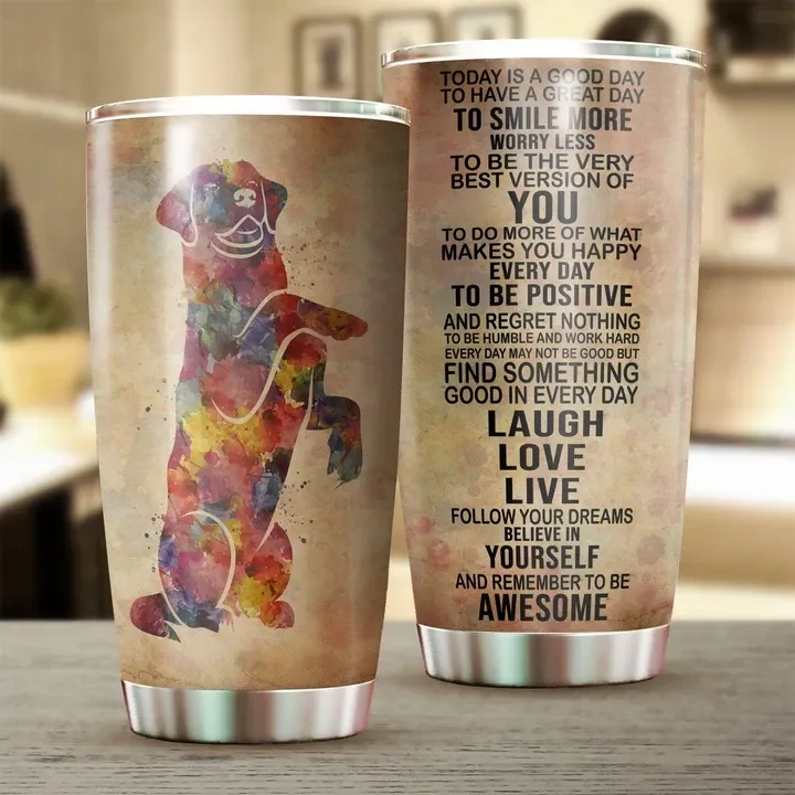 Dog Today Is A Good Day Stainless Steel Cup Dog Today Is A Good Day Stainless Steel Cup