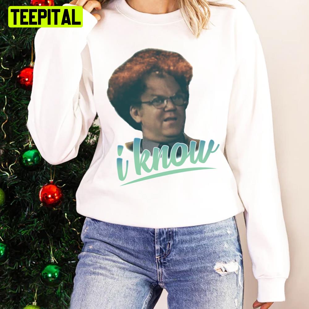 Dr Steve Brule I Know Tim And Eric Show Unisex Sweatshirt Dr Steve Brule I Know Tim And Eric Show Unisex Sweatshirt