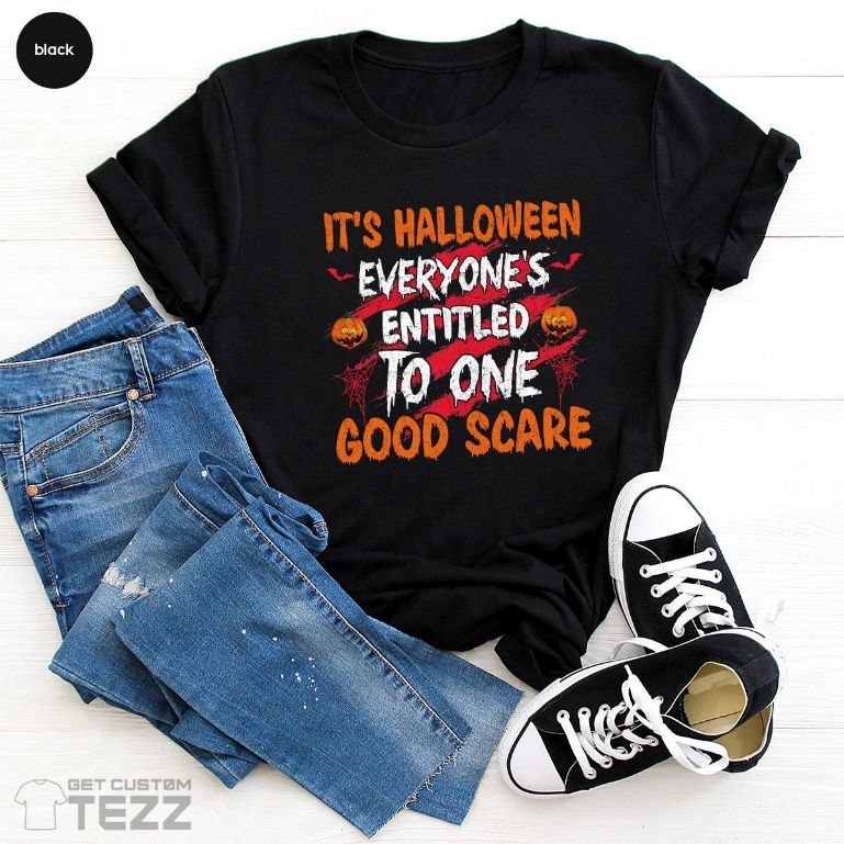 Everyone Is Entitled To One Good Scare Halloween Shirt Everyone Is Entitled To One Good Scare Halloween Shirt