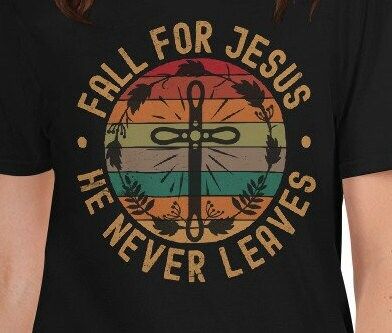 Fall for Jesus He Never Leaves T-Shirt Fall for Jesus He Never Leaves T-Shirt