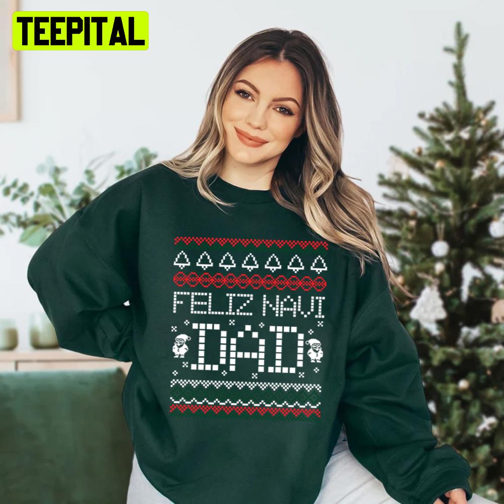 Feliz Navi Dad Christmas Retro Ugly Unisex Sweatshirt Feliz Navi Dad Christmas Retro Ugly Unisex Sweatshirt