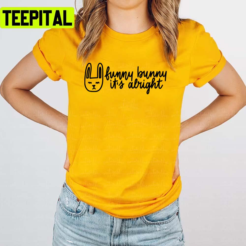 Funny Bunny It's Alright Stephen Sanchez Unisex T-Shirt Funny Bunny It's Alright Stephen Sanchez Unisex T-Shirt