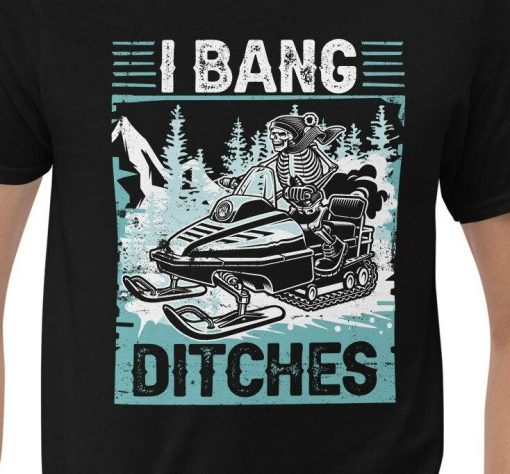 Funny Snowmobile I Bang Ditches Snowmobiling Shirt