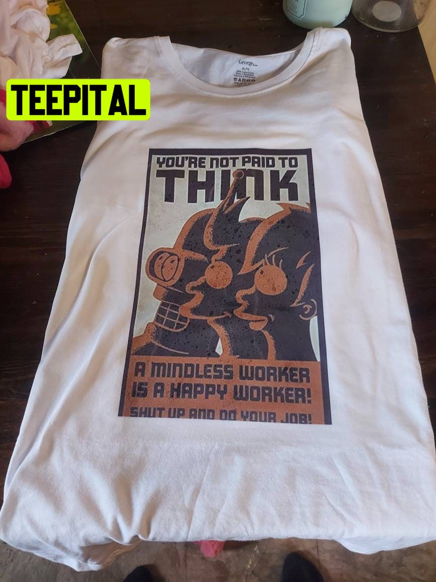 Futurama Your Not Paid To Think Unisex Adult Tshirt Trending Unisex Shirt Futurama Your Not Paid To Think Unisex Adult Tshirt Trending Unisex Shirt