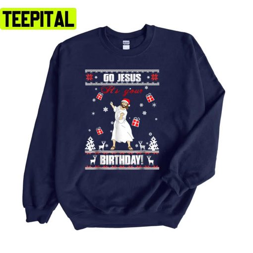 Go Jesus It’s Your Birthday Ugly Christmas Unisex Sweatshirt