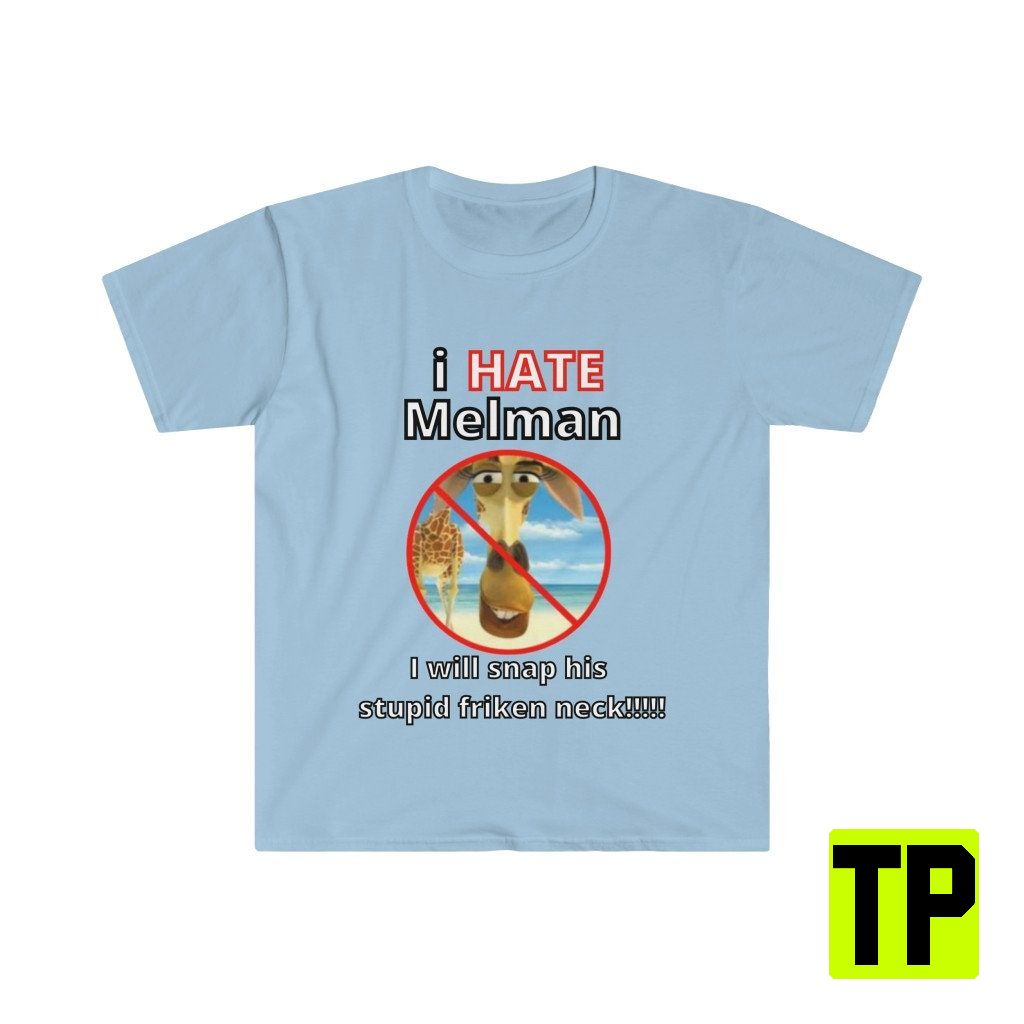 I Hate Melman Funny Meme Unisex Shirt I Hate Melman Funny Meme Unisex Shirt