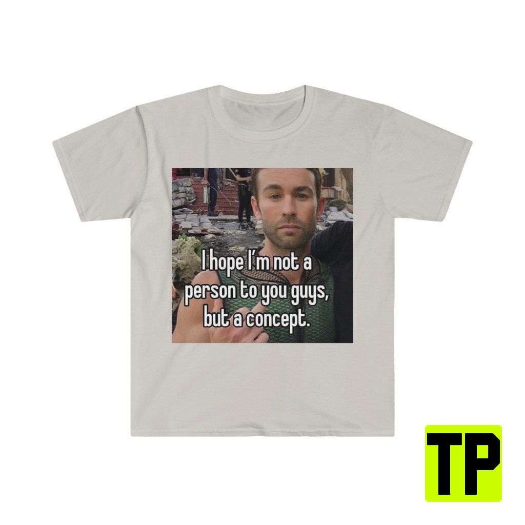 I Hope I'm Not A Person To You Guys But A Concept Meme Unisex Shirt I Hope I'm Not A Person To You Guys But A Concept Meme Unisex Shirt