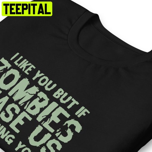 I Like You But If Zombies Chase Us I’m Tripping You HalloweenTrending Unisex Shirt