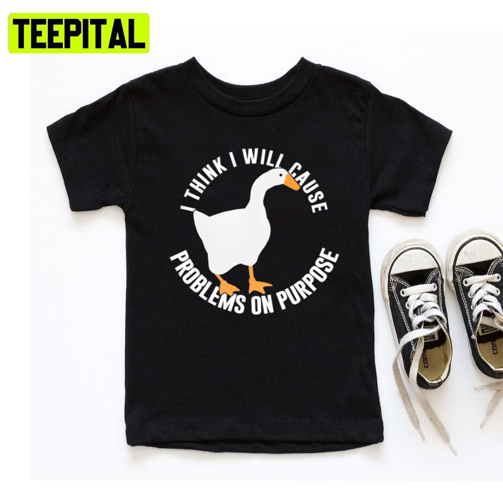 I Think I Will Cause Problem On Purpose Untitled Goose Game Hoodie I Think I Will Cause Problem On Purpose Untitled Goose Game Hoodie