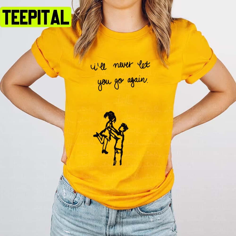 I'll Never Let You Go Again Zella Day Unisex T-Shirt I'll Never Let You Go Again Zella Day Unisex T-Shirt