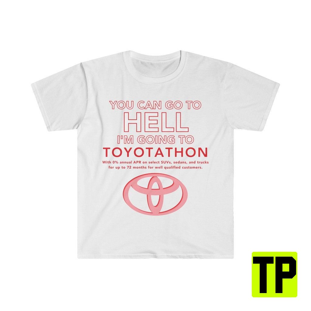 I'm Going To Toyotathon Funny Meme Unisex Shirt I'm Going To Toyotathon Funny Meme Unisex Shirt
