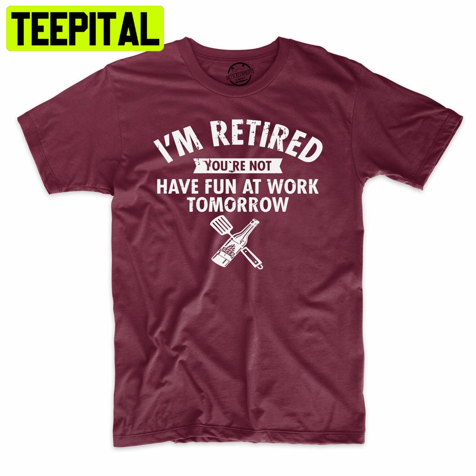 I'm Retired You're Not Have Fun At Work Tomorrow Funny Trending Unisex Shirt I'm Retired You're Not Have Fun At Work Tomorrow Funny Trending Unisex Shirt