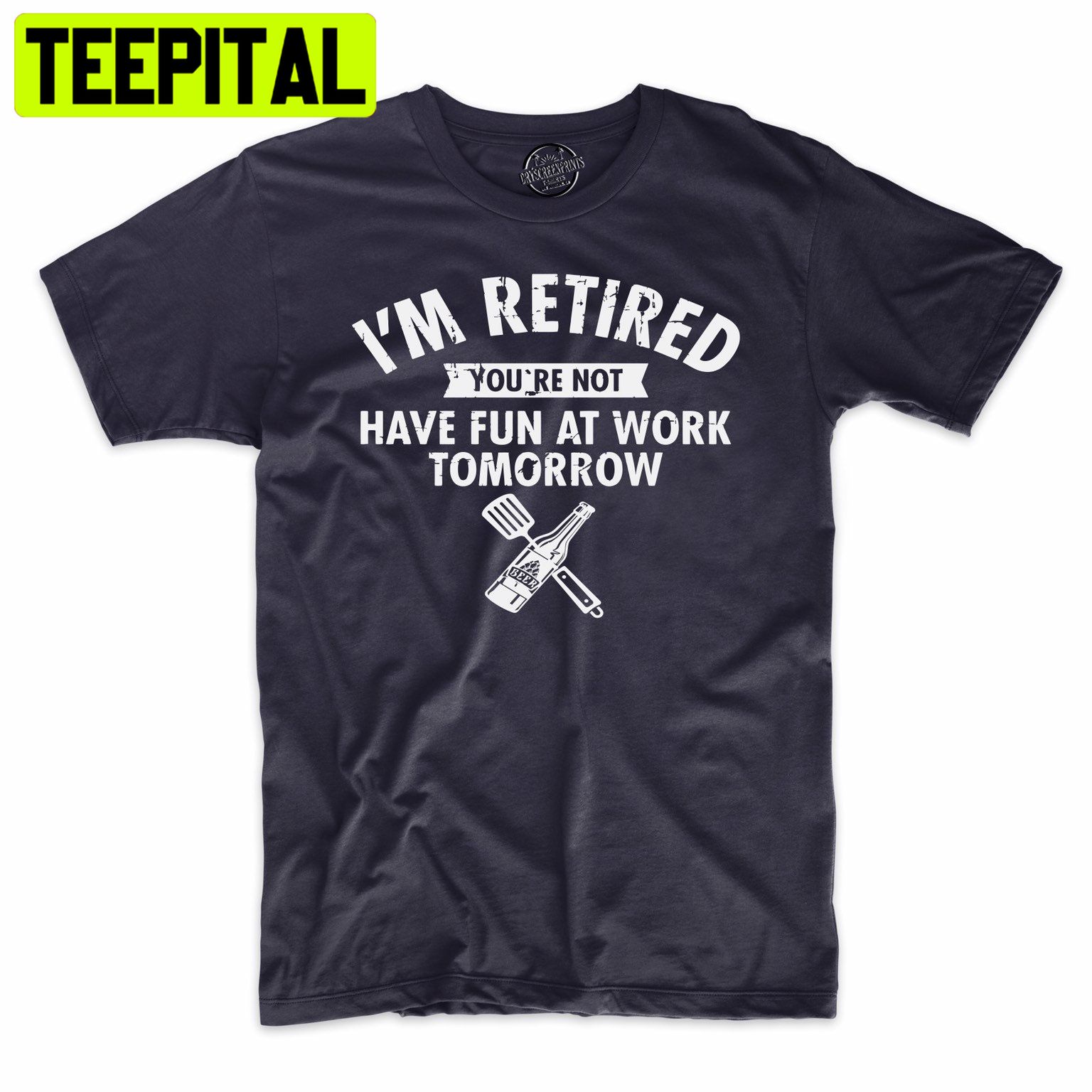 I'm Retired You're Not Have Fun At Work Tomorrow Funny Trending Unisex Shirt I'm Retired You're Not Have Fun At Work Tomorrow Funny Trending Unisex Shirt