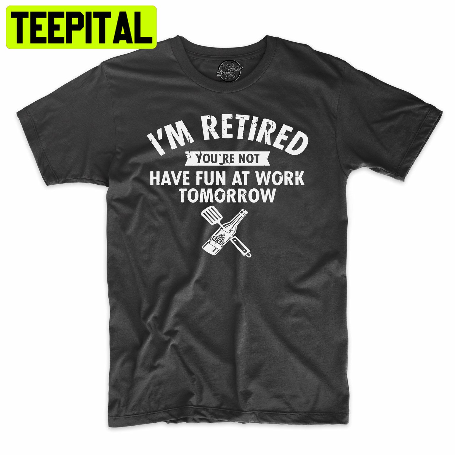 I'm Retired You're Not Have Fun At Work Tomorrow Funny Trending Unisex Shirt I'm Retired You're Not Have Fun At Work Tomorrow Funny Trending Unisex Shirt