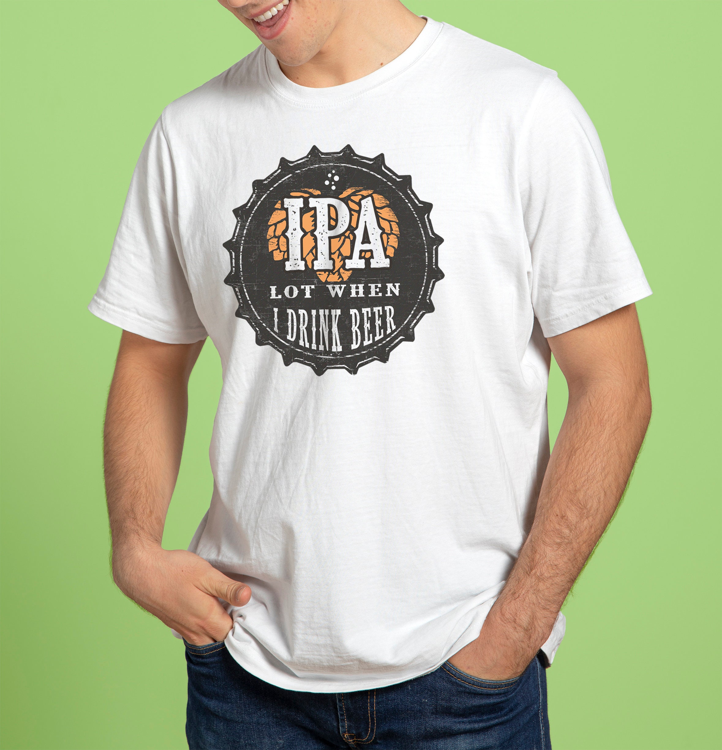 Ipa Lot When I Drink Beer Funny Ipa Beer Mens Women's Funny Beer T Unisex T-Shirt Ipa Lot When I Drink Beer Funny Ipa Beer Mens Women's Funny Beer T Unisex T-Shirt