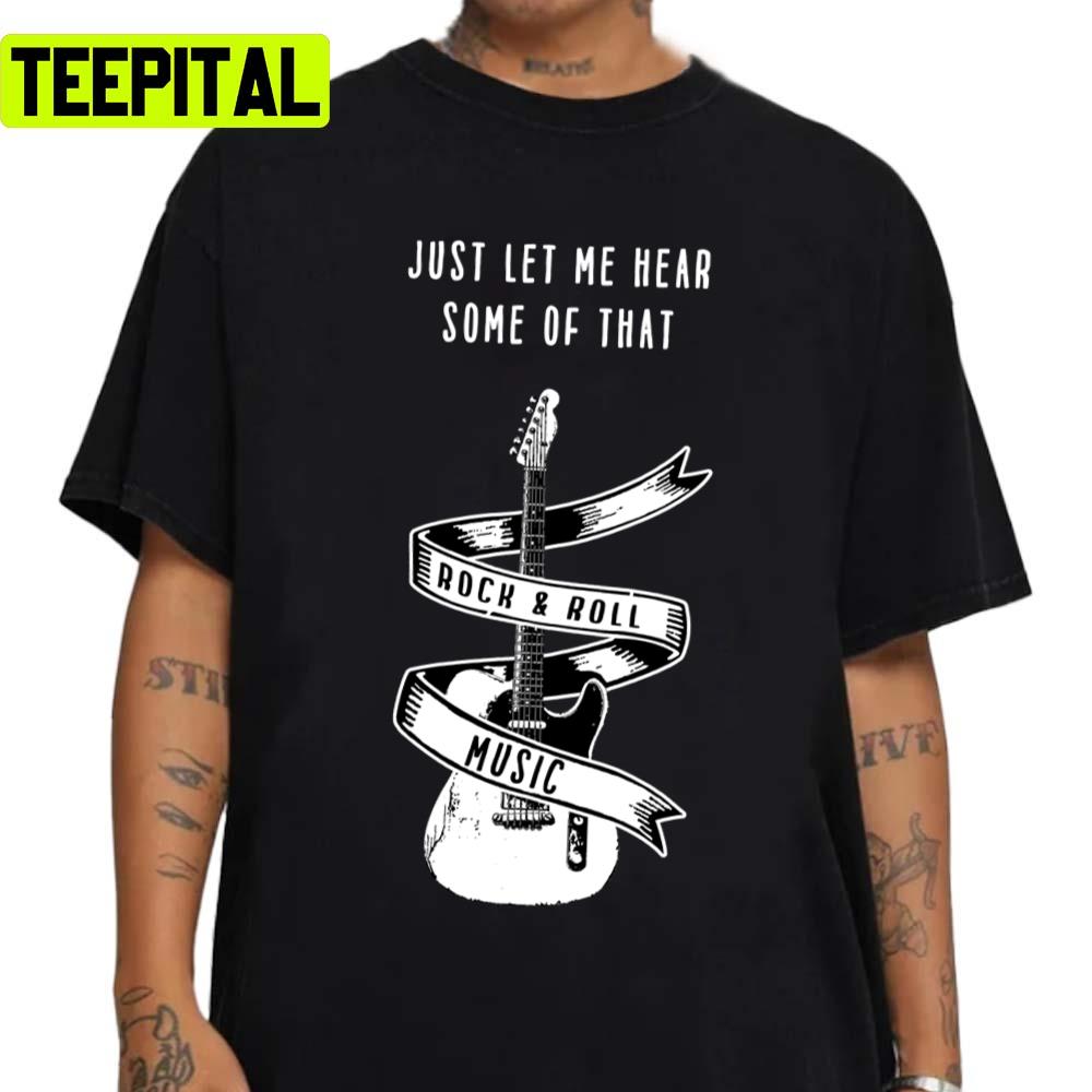Just Let Me Hear Some Of That Rock & Roll Music Unisex Sweatshirt Just Let Me Hear Some Of That Rock & Roll Music Unisex Sweatshirt