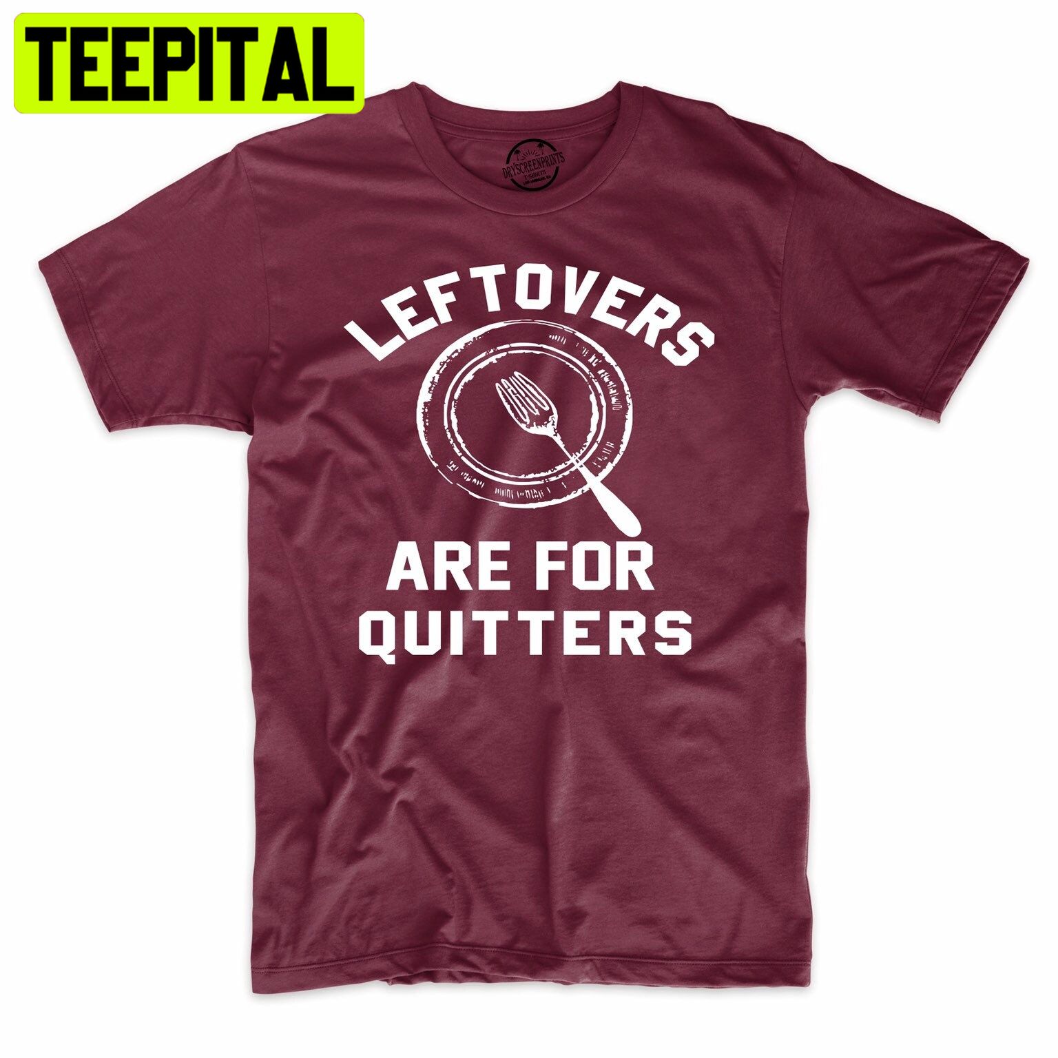 Leftover’s Are For Quitters Funny Holiday Trending Unisex Shirt Leftover’s Are For Quitters Funny Holiday Trending Unisex Shirt