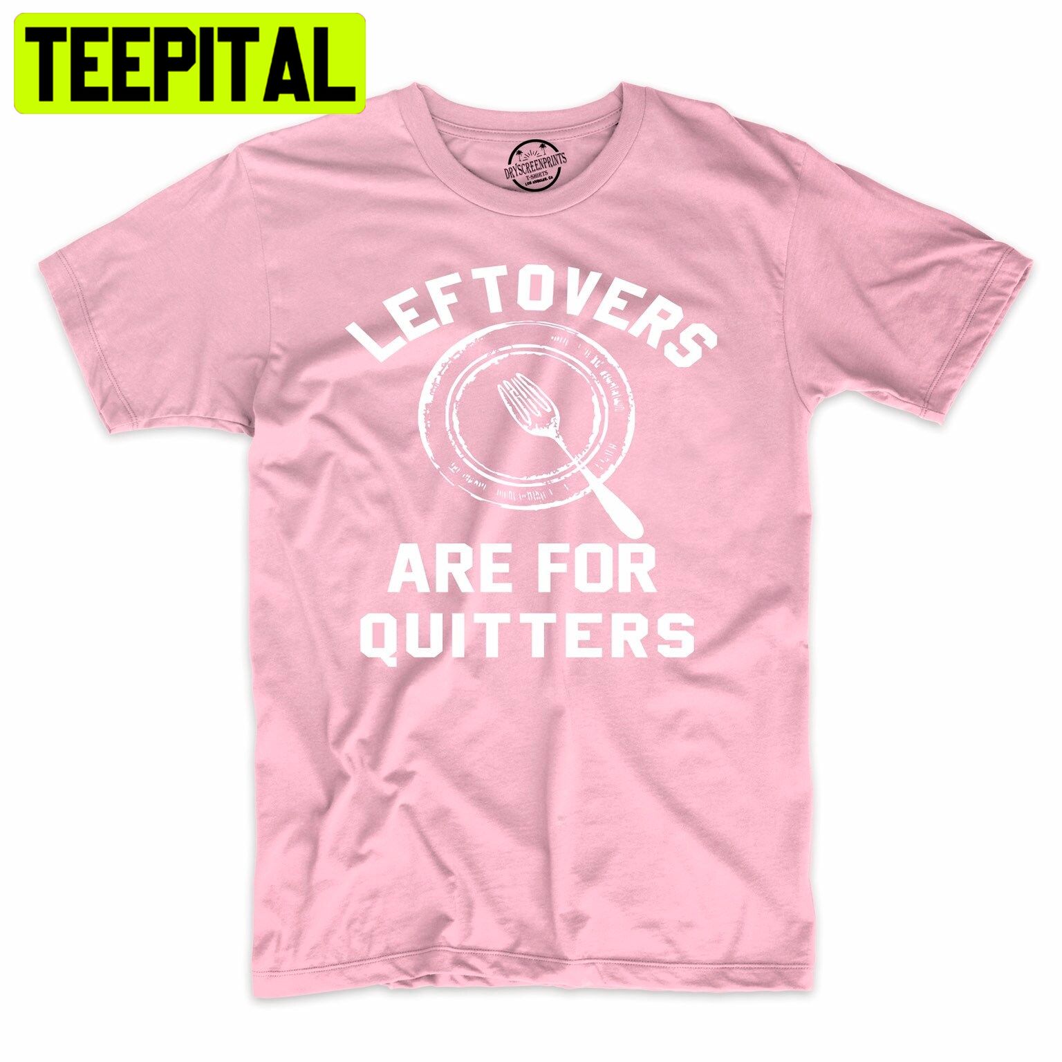 Leftover’s Are For Quitters Funny Holiday Trending Unisex Shirt Leftover’s Are For Quitters Funny Holiday Trending Unisex Shirt