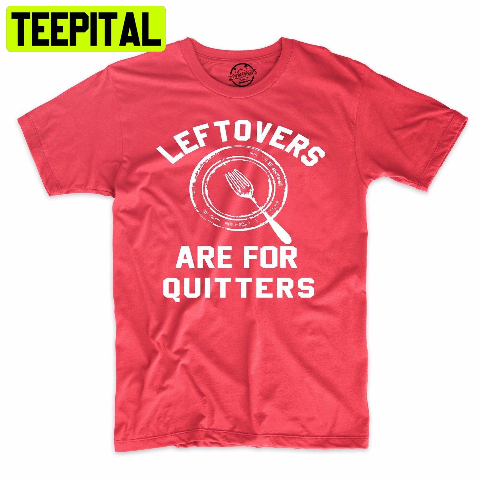 Leftover’s Are For Quitters Funny Holiday Trending Unisex Shirt Leftover’s Are For Quitters Funny Holiday Trending Unisex Shirt
