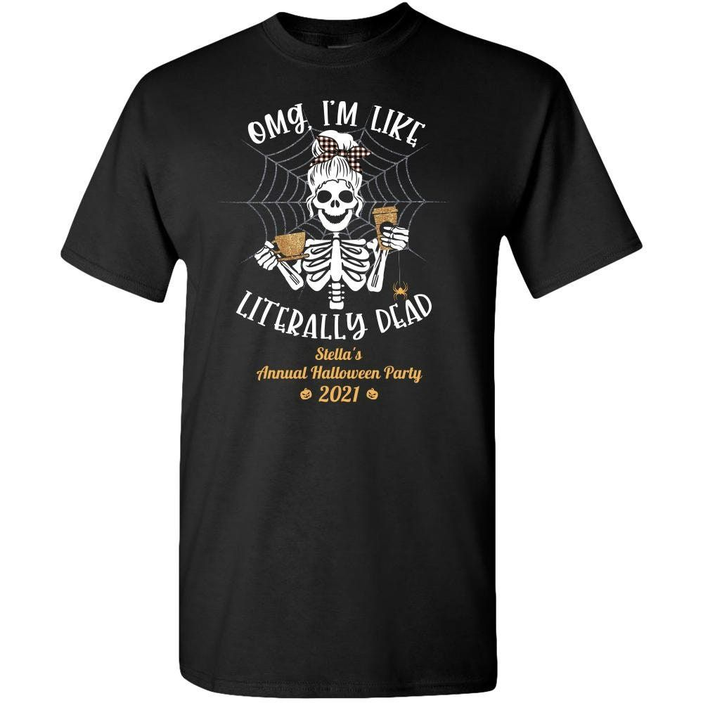 Literally Dead Adult Unisex Tee OMG Im Like Literally Dead Funny Halloween Shirt Literally Dead Adult Unisex Tee OMG Im Like Literally Dead Funny Halloween Shirt
