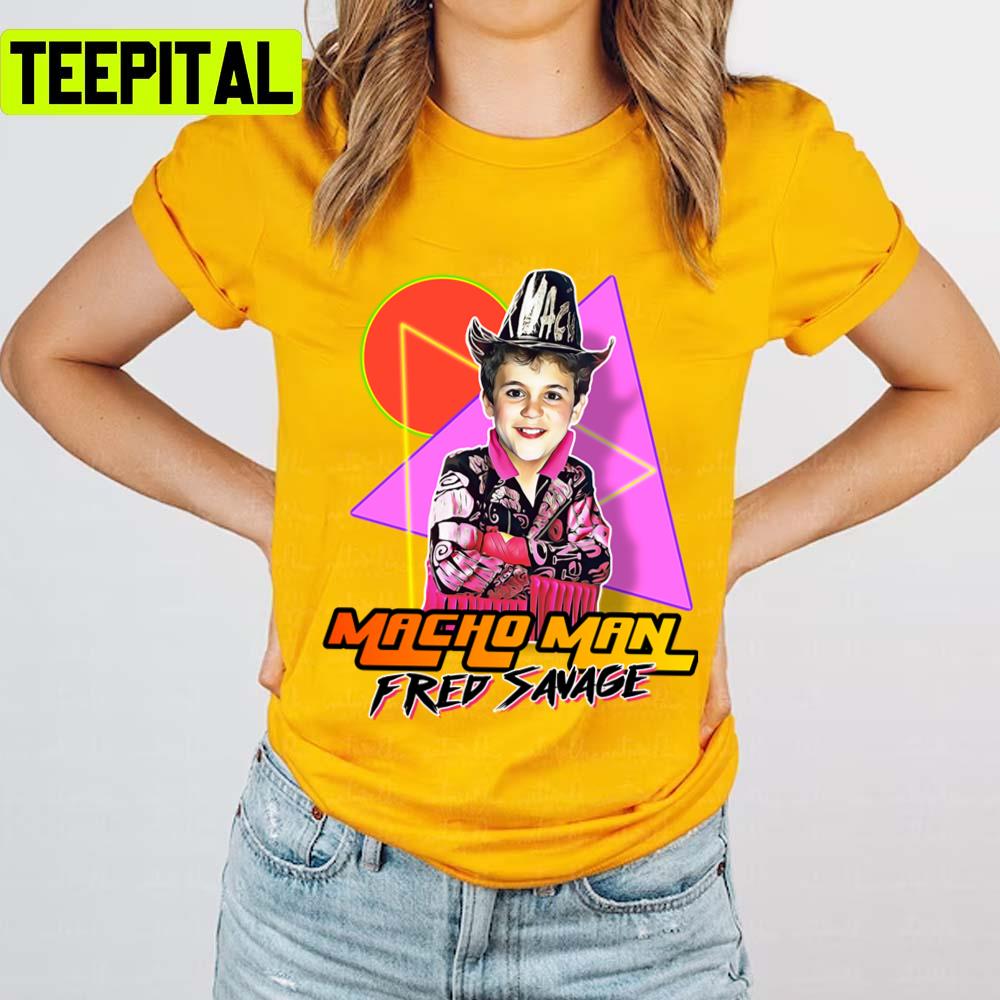 Macho Man Fred Savage Unisex T-Shirt Macho Man Fred Savage Unisex T-Shirt