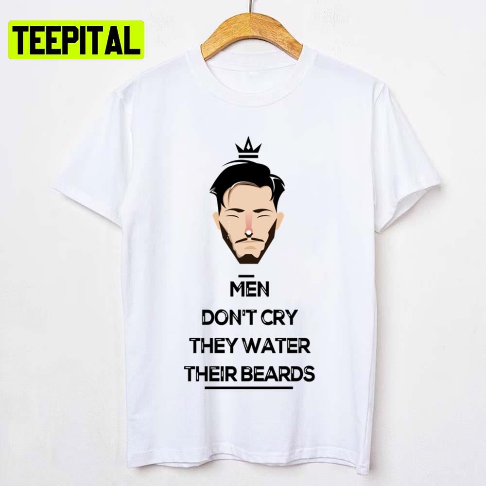 Men Don't Cry They Water Their Beards Try Guy Unisex T-Shirt Men Don't Cry They Water Their Beards Try Guy Unisex T-Shirt