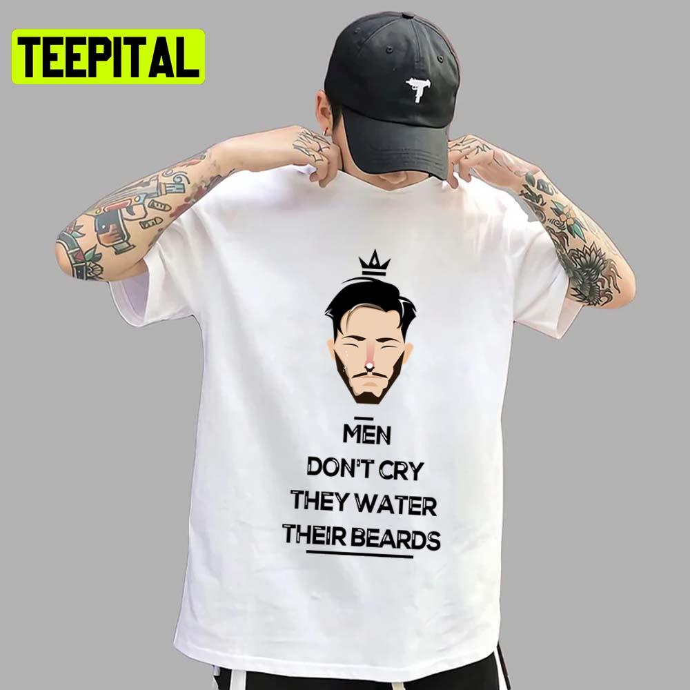 Men Don't Cry They Water Their Beards Try Guy Unisex T-Shirt Men Don't Cry They Water Their Beards Try Guy Unisex T-Shirt