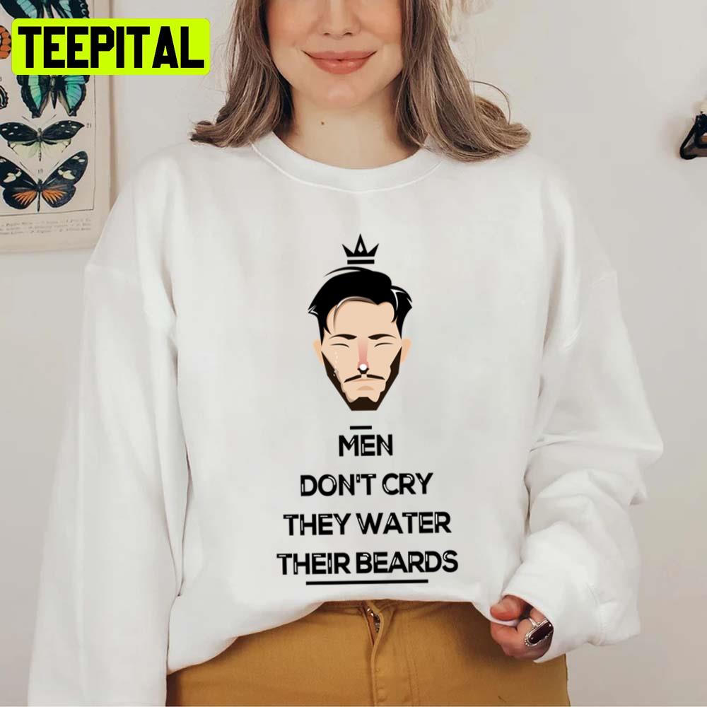 Men Don't Cry They Water Their Beards Try Guy Unisex T-Shirt Men Don't Cry They Water Their Beards Try Guy Unisex T-Shirt