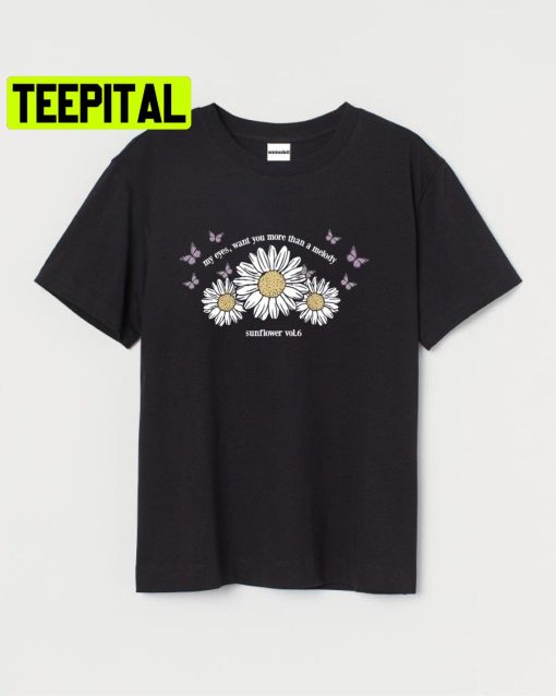 My Eyes Want You More Than A Melody Sunflower Vol 6 Trending Unisex Shirt