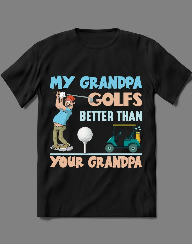 My Grandpa Golfs Better Than Your Grandpa Shirt My Grandpa Golfs Better Than Your Grandpa Shirt